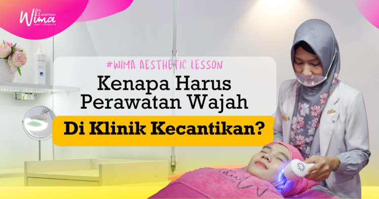 Kenapa Harus Perawatan Wajah di klinik kecantikan - Wima Aesthetic Syar'i Skincare Pemalang - Klinik Kecantikan Pemalang - Treatment Wajah Pemalang - Treatment Kulit Pemalang