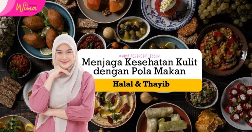 Menjaga Kesehatan Kulit dengan Pola Makan Halal & Thayib - Wima Aesthetic Syar'i Skincare Pemalang